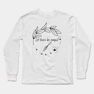 Let there be Magic! Long Sleeve T-Shirt